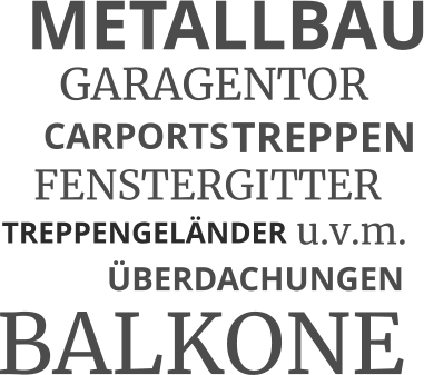 METALLBAU GARAGENTOR CARPORTS FENSTERGITTER TREPPEN TREPPENGELÄNDER ÜBERDACHUNGEN BALKONE u.v.m.